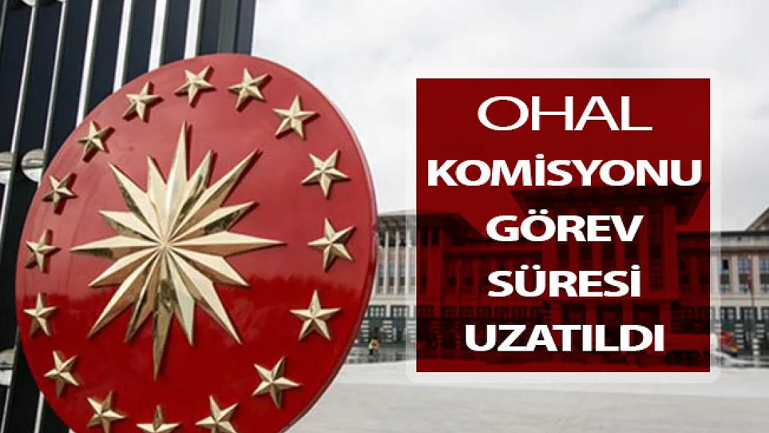 OHAL İnceleme Komisyonu Görev Süresi Uzatıldı