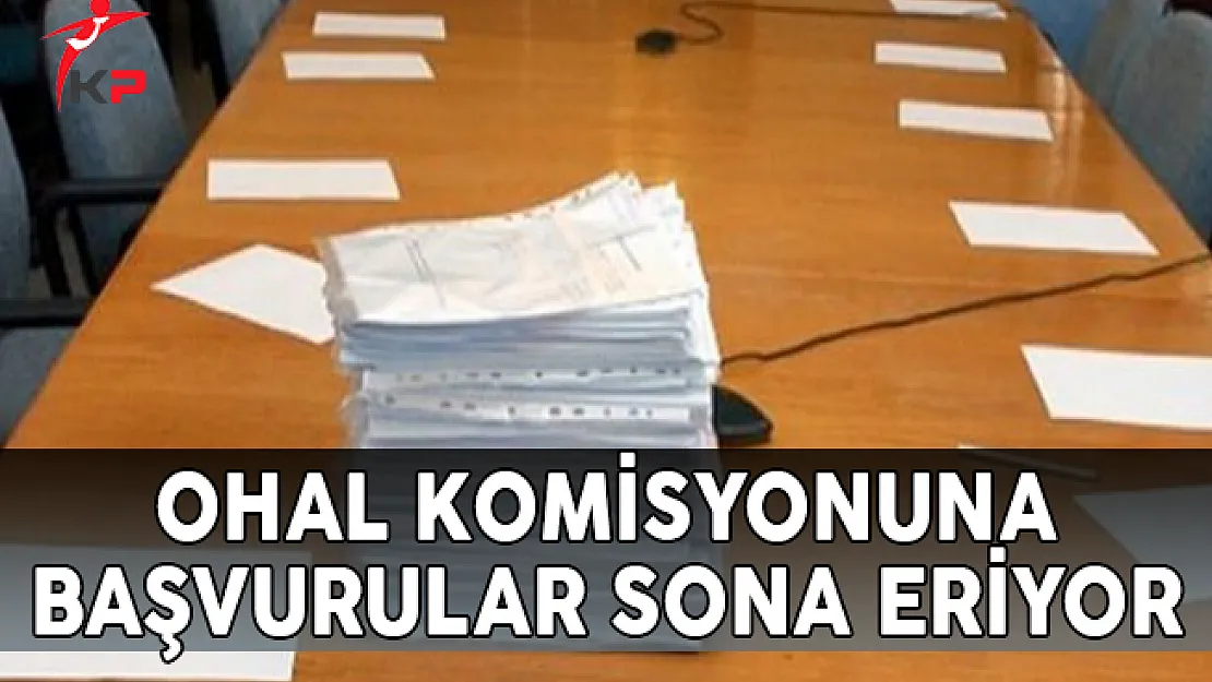 OHAL İnceleme Komisyonuna Başvurular Sona Eriyor