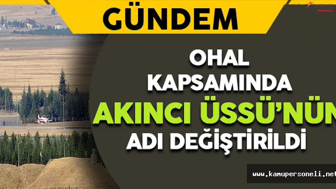 OHAL Kapsamında Akıncı Üssü'nün Adı Değiştirildi