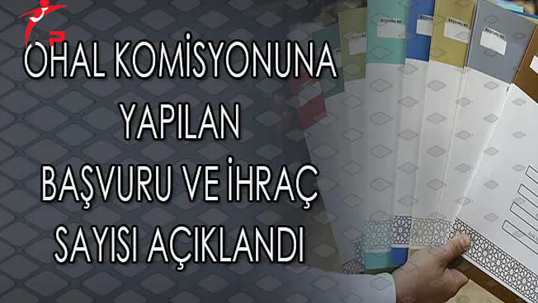 OHAL Komisyonuna Yapılan Başvuru Sayısı ve İhraç Sayısı Açıklandı