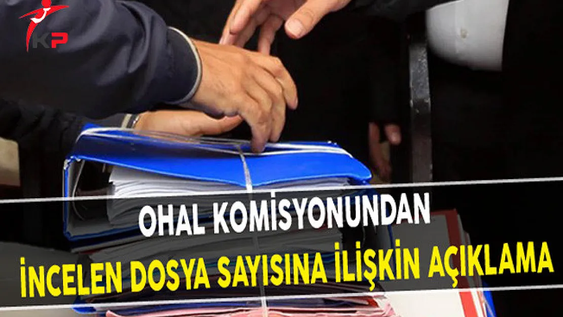 OHAL Komisyonundan İncelen Dosya Sayısına İlişkin açıklama