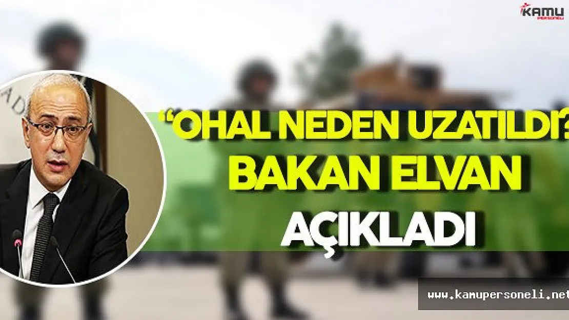 &quotOHAL Neden Uzatıldı?" Bakan Elvan Açıkladı