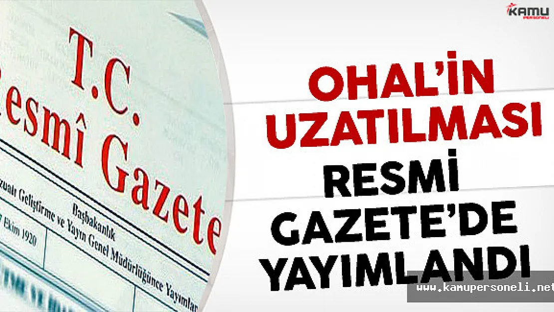 OHAL'in 3 ay uzatılması kararı Resmi Gazete'de yayımlandı