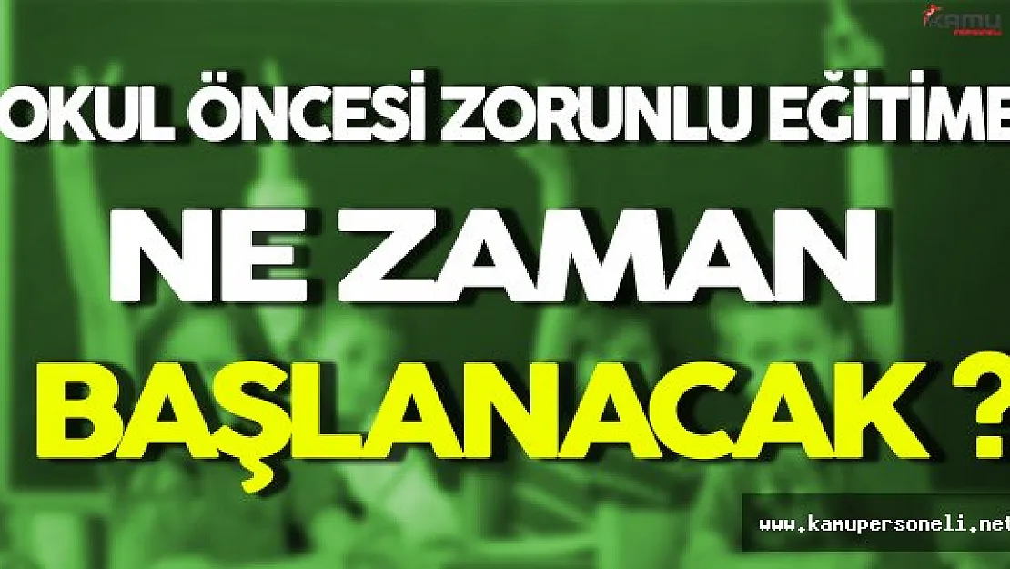 Okul Öncesi Zorunlu Eğitime Ne Zaman Başlanacak ?