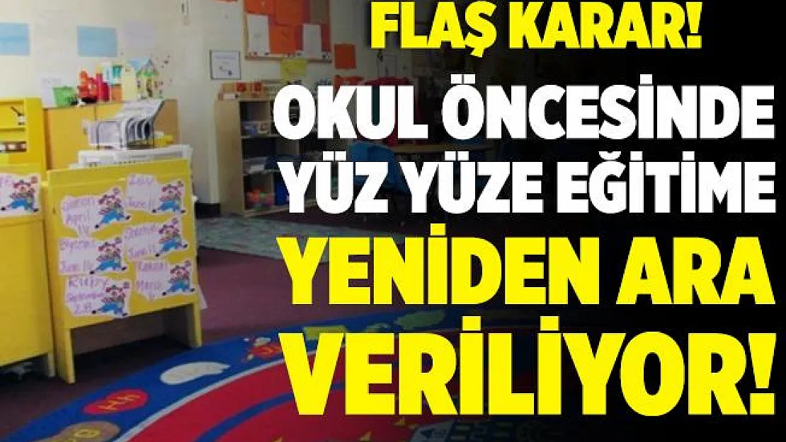 Okul öncesinde yüz yüze eğitime yeniden ara veriliyor!