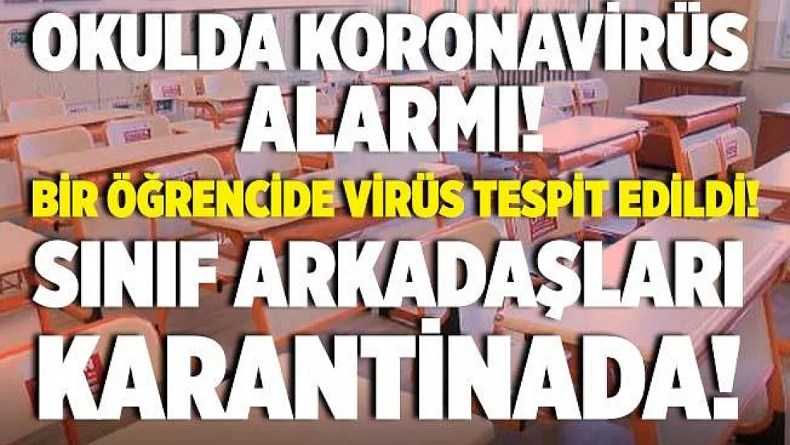 Okulda koronavirüs paniği! Bir öğrencide virüs çıktı! Sınıf arkadaşları karantina altına alındı!
