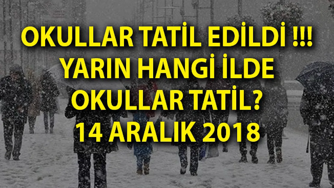 Okullar Tatil Edildi! - Yarın Hangi Okullar Tatil Edildi, 14 Aralık Okul Tatili