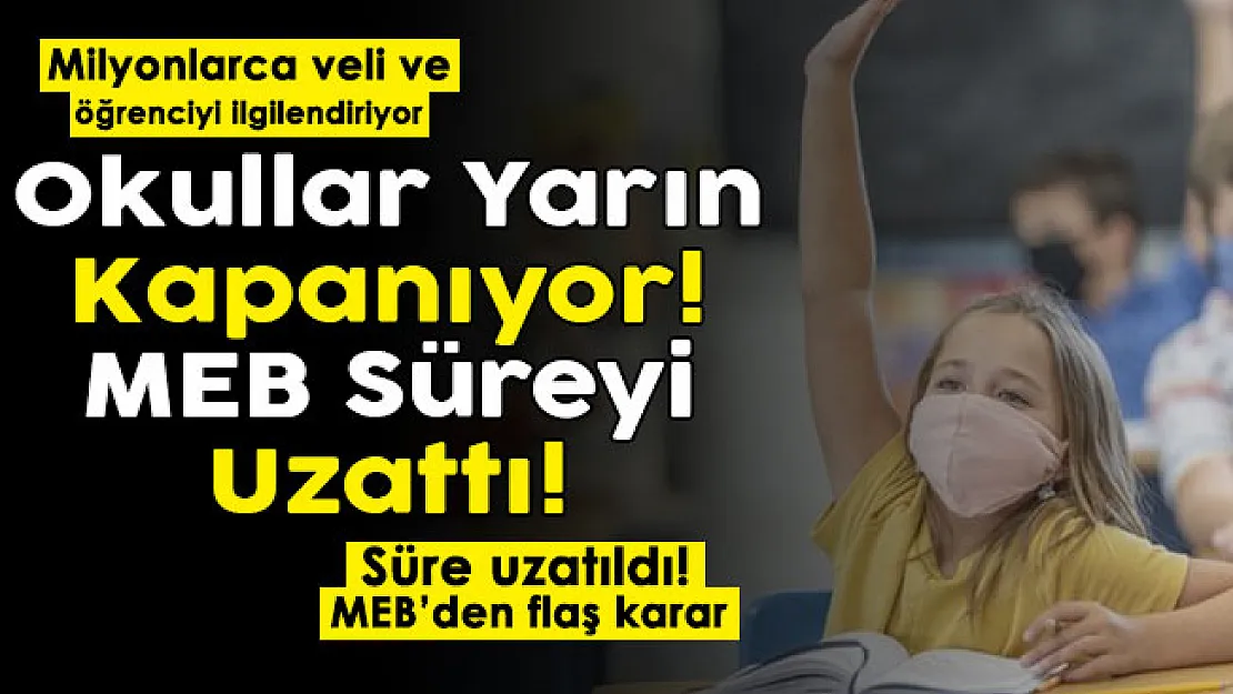 Okullar yarın kapanıyor: MEB son dakika kararını duyurdu! Süre uzatıldı