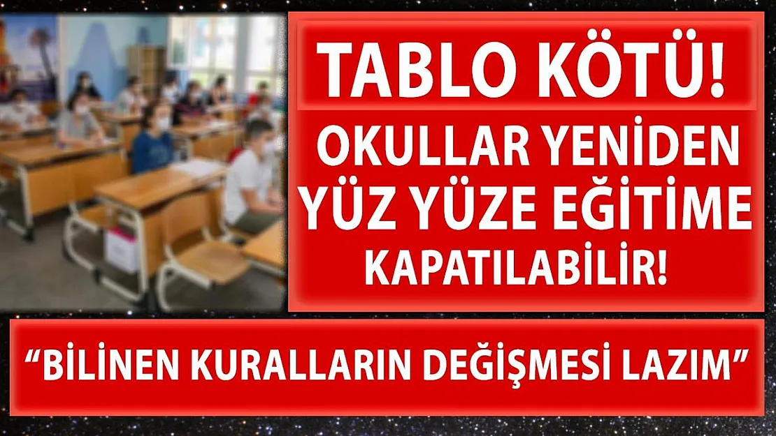 Okullar yeniden yüz yüze eğitime kapanabilir!