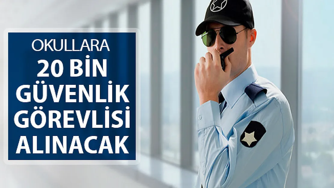 Okullara 20 Bin Güvenlik Görevlisi Alınacak