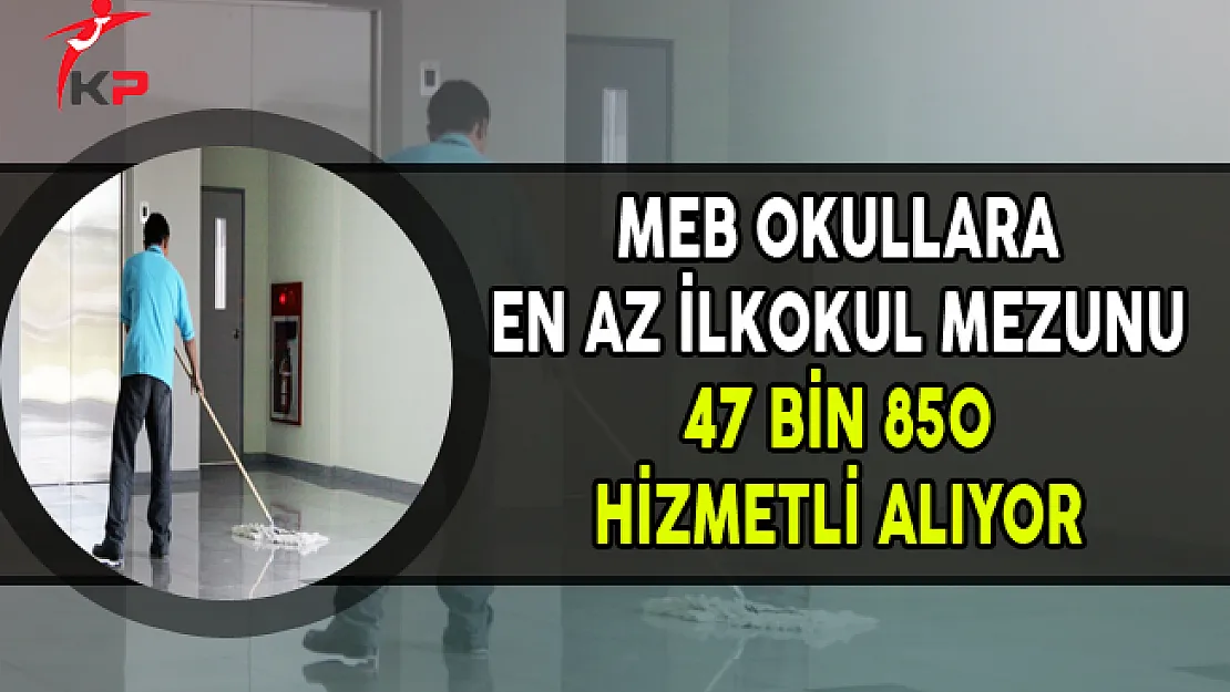 Okullara En Az İlkokul Mezunu 47 Bin 850 Hizmetli Alınıyor