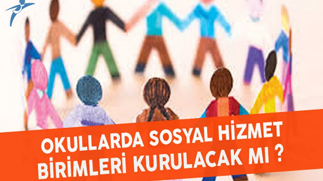 Okullarda Sosyal Hizmet Birimleri Kurulacak Mı?