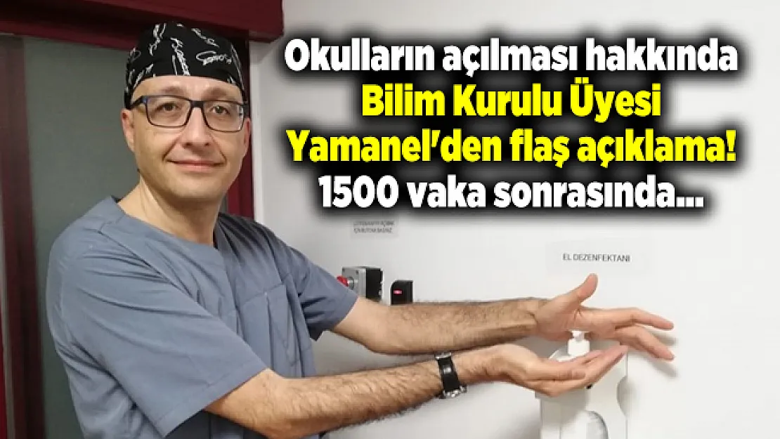 Okulların açılması hakkında Bilim Kurulu Üyesi Yamanel'den flaş açıklama! 1500 vaka sonrasında...