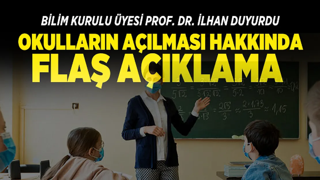 Okulların açılması hakkında flaş açıklama Bilim Kurulu üyesi Prof. Dr. İlhan'dan geldi!
