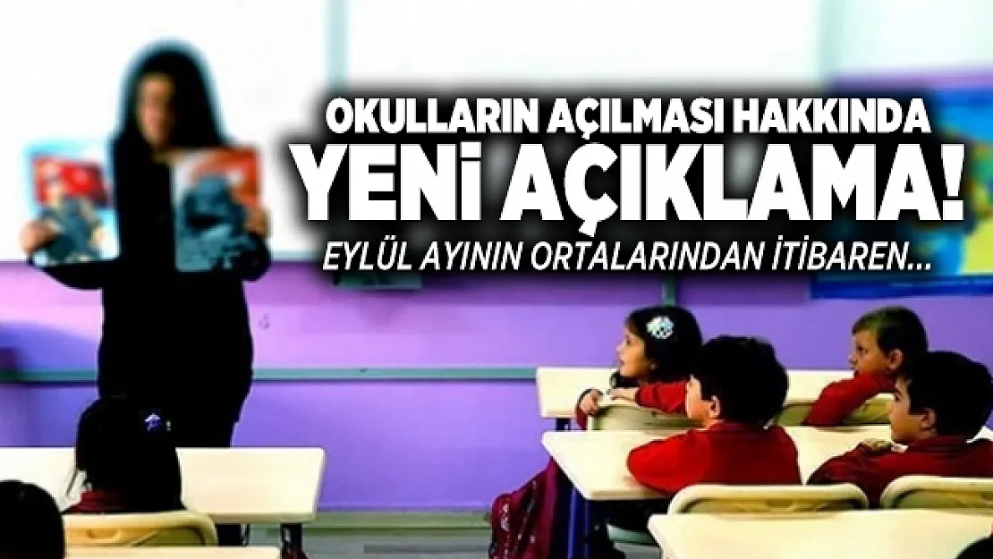 Okulların açılması hakkında yeni açıklama! Eylül ayının ortalarından itibaren...