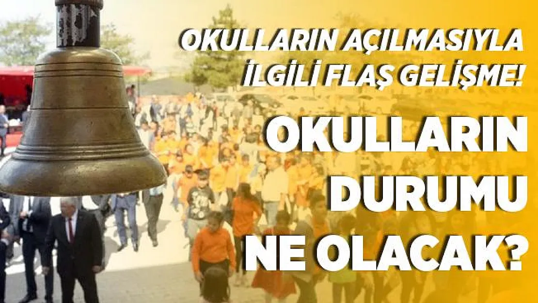 Okulların durumu ne olacak? Okulların açılmasıyla ilgili flaş gelişme!
