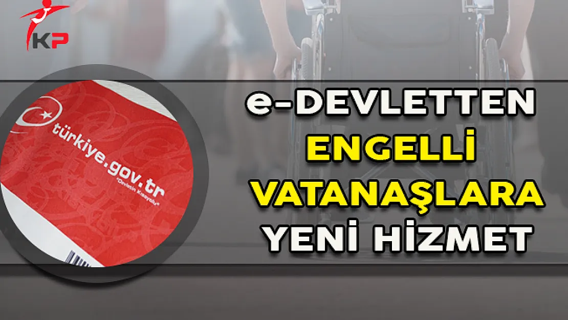Okur Yazarlığı Olmayan ve Engelli Vatandaşlara e-Devletten Yeni Hizmet