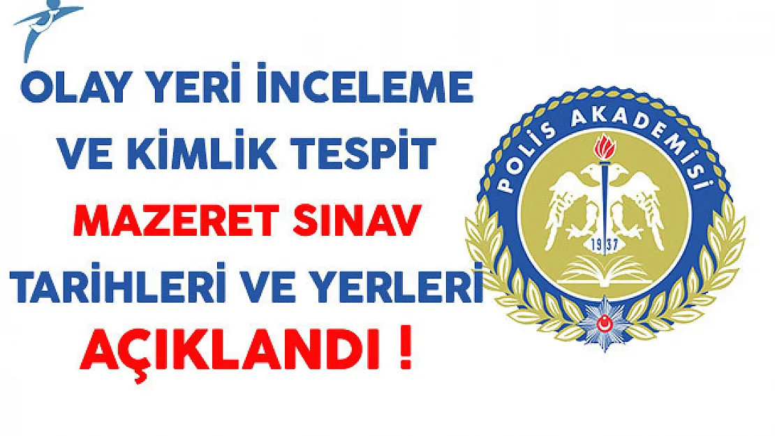 Olay Yeri İnceleme ve Kimlik Tespit Branş Mazeret Sınav Yeri ve Tarihi Açıklandı