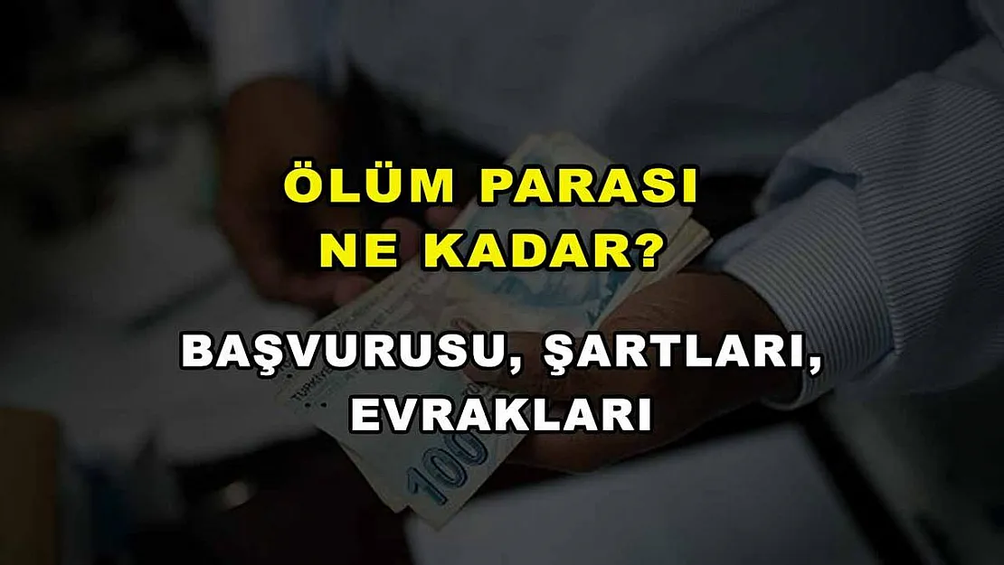 Ölüm Parası Ne Kadar? Başvurusu, Şartları, Evrakları