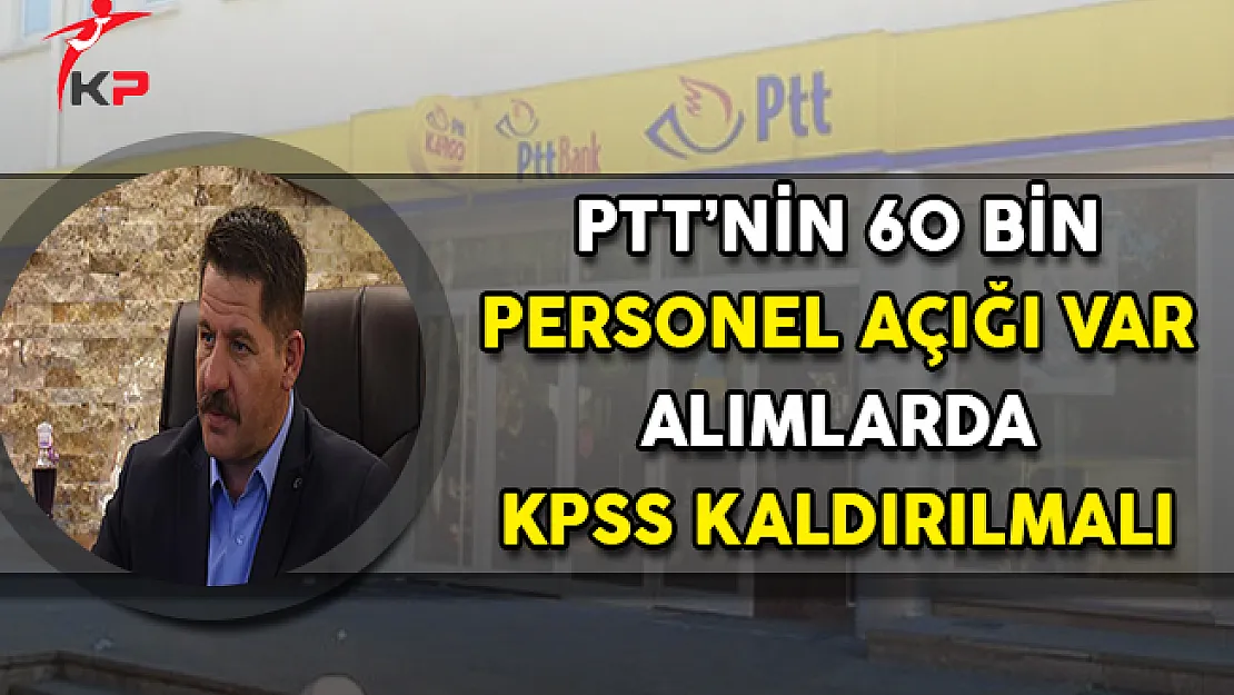 Ömer Budak: PTT'nin 60 Bin Personel Açığı Var ! Alımlarda KPSS Kaldırılmalı