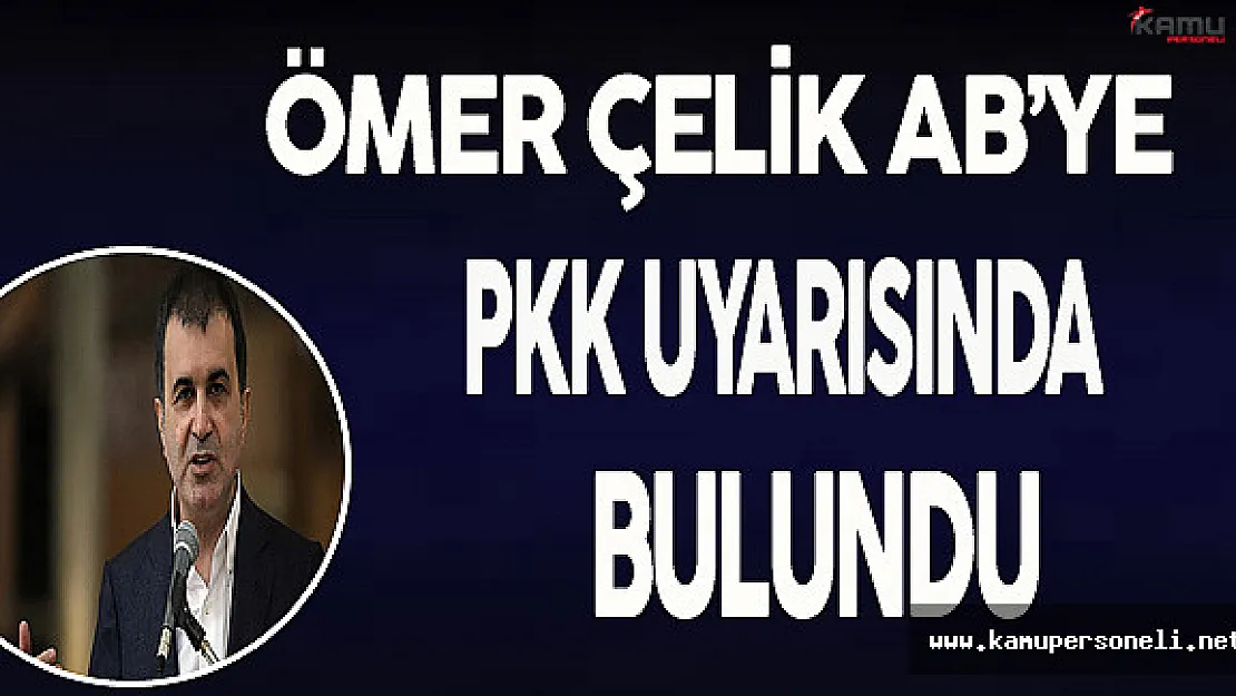 Ömer Çelik AB'ye PKK Uyarısında Bulundu