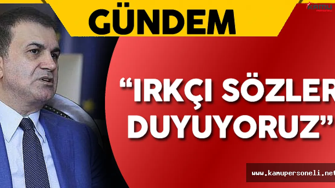 Ömer Çelik: &quotTürkiye Karşıtı Irkçı Sözler Duyuyoruz"
