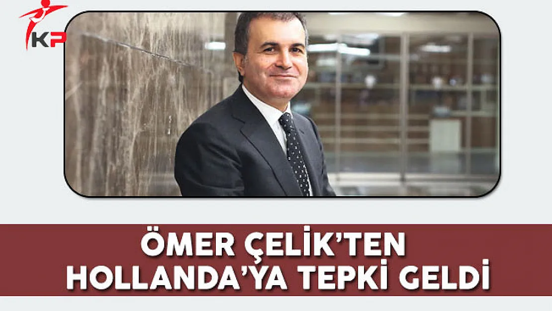 Ömer Çelik'ten de Hollanda'ya Sert Tepki Geldi