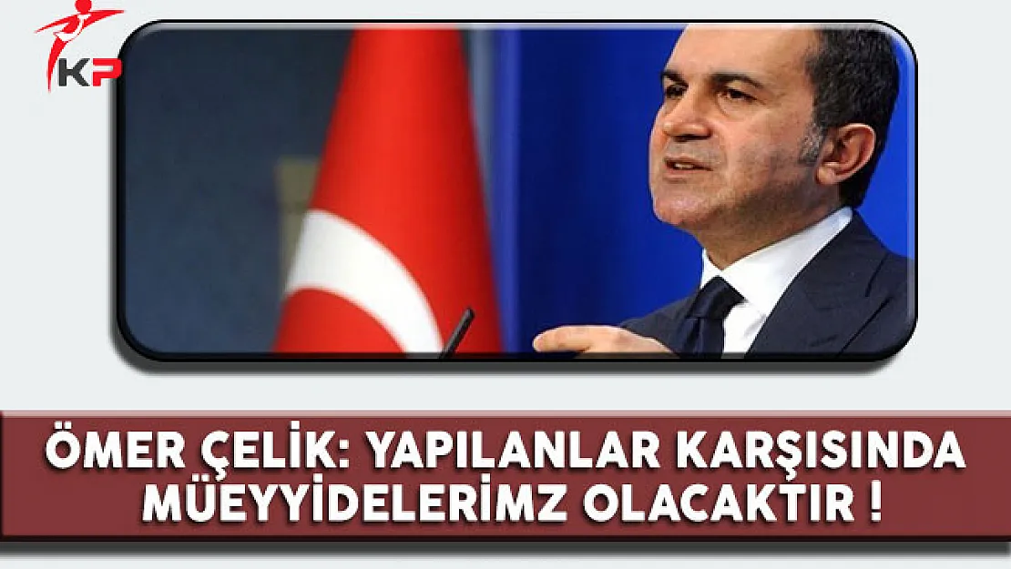 Ömer Çelik'ten İtidal Çağrılarına Tepki: 'Yapılanlar Karşısında Müeyyidelerimiz Olacaktır'