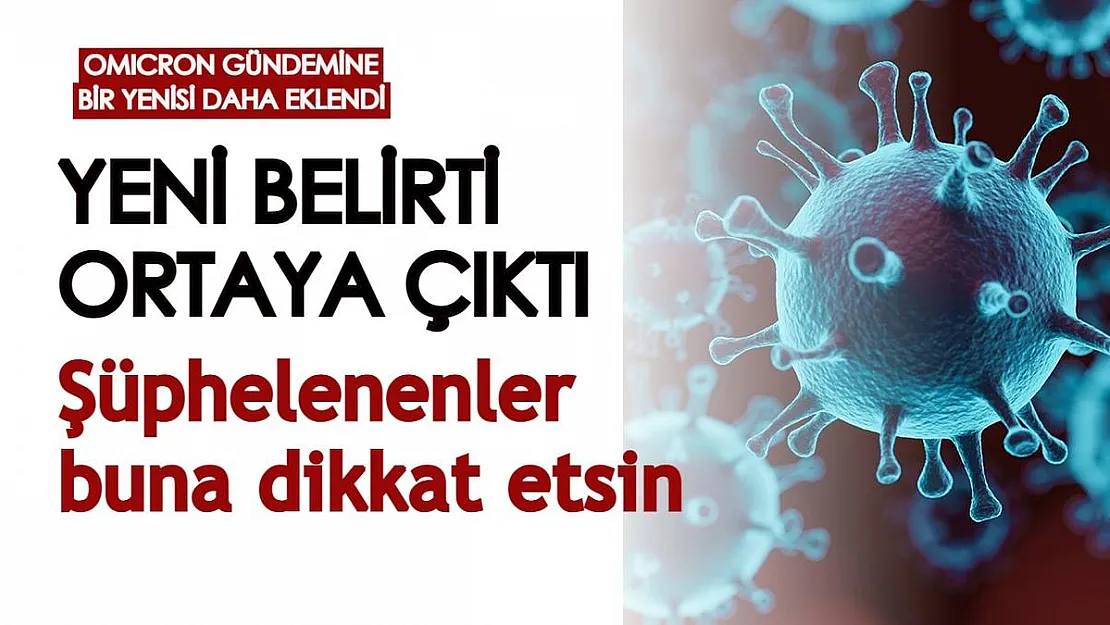 Omicron gündemine bir yenisi daha eklendi! Yeni belirti ortaya çıktı: Şüphelenenler buna dikkat etsin