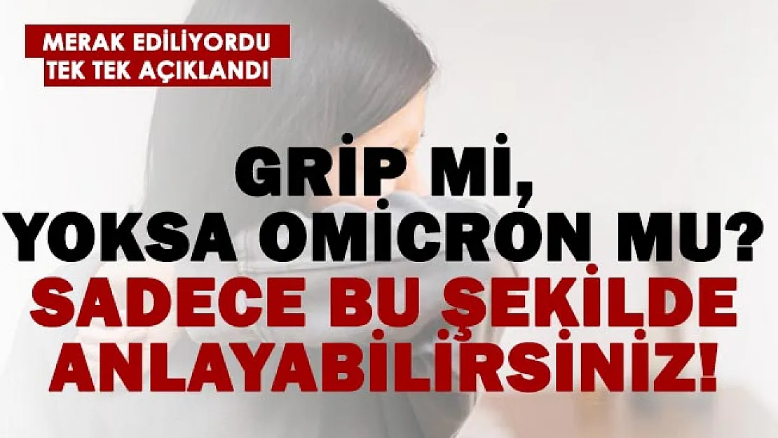 Omicron mu, grip mi? Sadece bu şekilde anlayabilirsiniz!