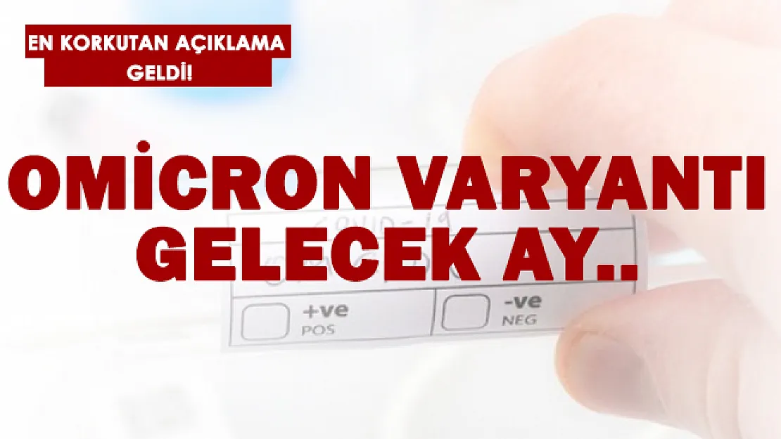 Omicron varyantı için en korkutan açıklama geldi! Gelecek ay..