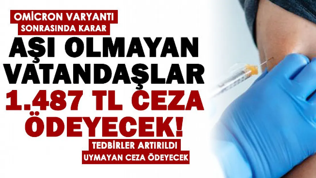 Omicron varyantı sonrasında yeni tedbir kararı alındı: Aşı olmayan vatandaşlar aylık 1.487 lira ceza ödeyecek