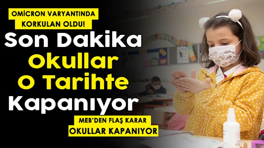 Omicron varyantında korkulan oldu! MEB'den flaş okul kararı: Okullar o tarihte tamamen kapanıyor