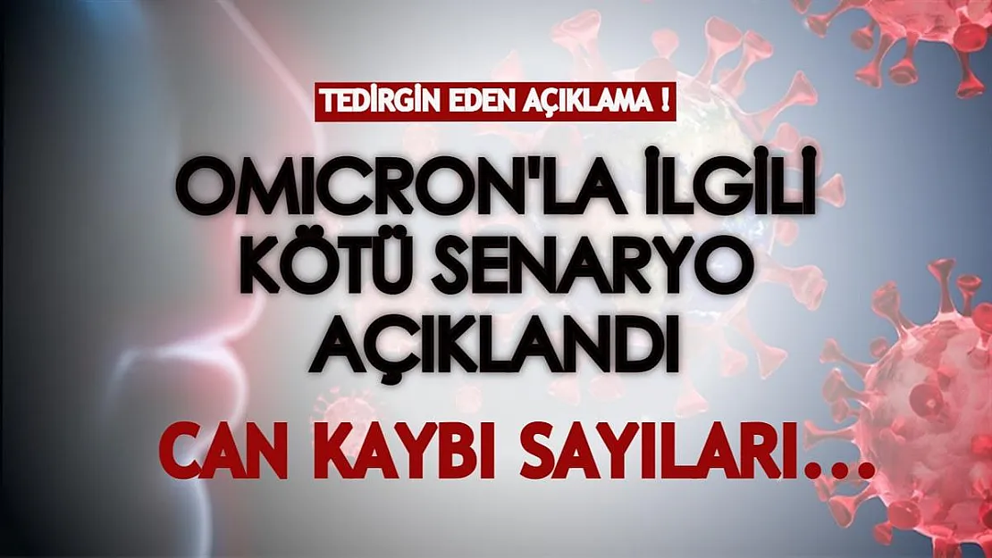 Omicron varyantında kötü senaryo açıklandı! Virüsün neden olduğu can kaybı sayısıyla ilgili flaş açıklama!