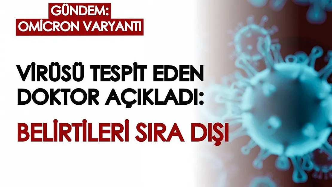 Omicron varyantıyla ilgili açıklandı: Belirtilerinin farklı olduğu ortaya çıktı