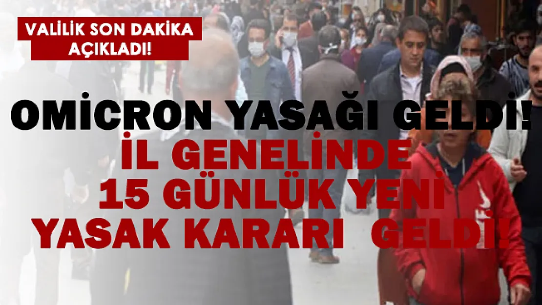 Omicron yasağı geldi! İl genelinde 15 günlük yeni yasak kararı açıklandı!