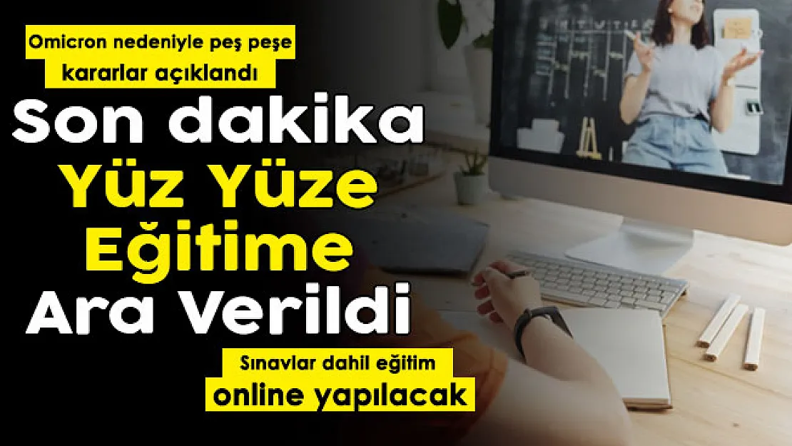 Omicron'da kararlar peş peşe açıklandı: Sınavlar dahil yüz yüze eğitime ara verildi!