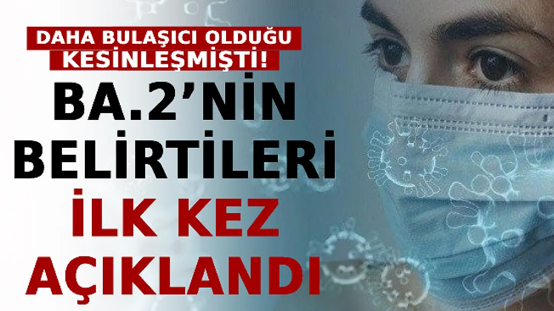 Omicron'dan Daha Bulaşıcı Olduğu Kesinleşmişti! BA.2'nin Belirtileri İlk Kez Açıklandı