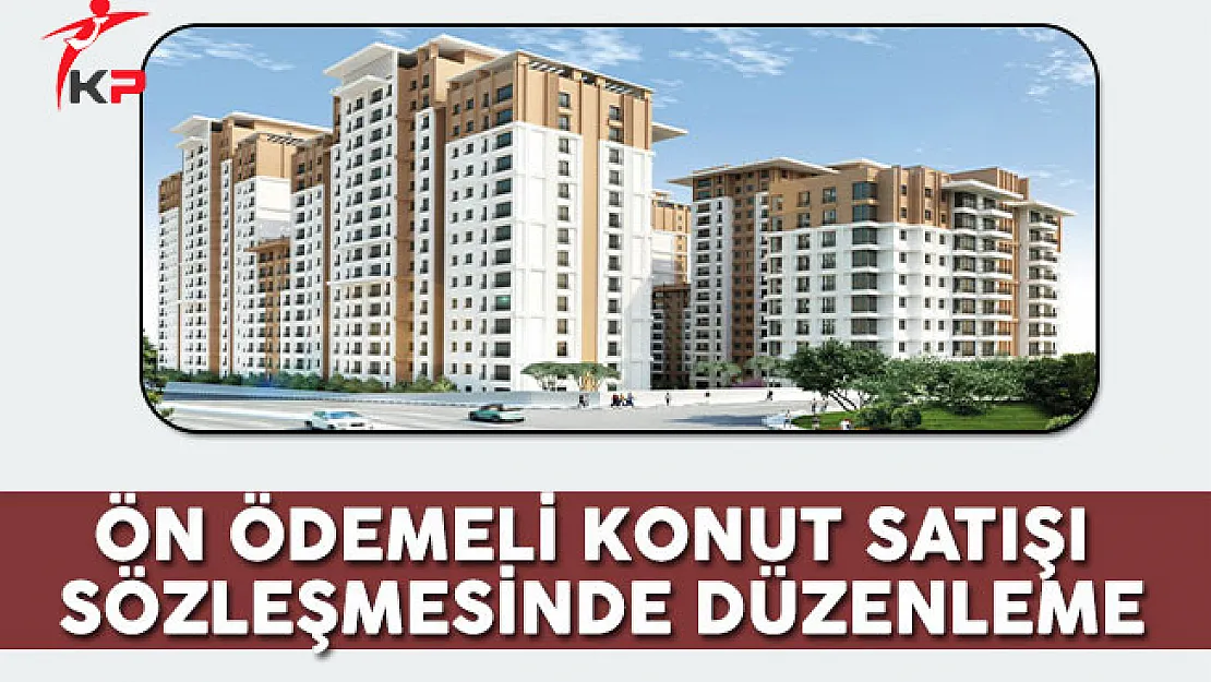 Ön Ödemeli Konut Satışı Sözleşmesinde Düzenleme