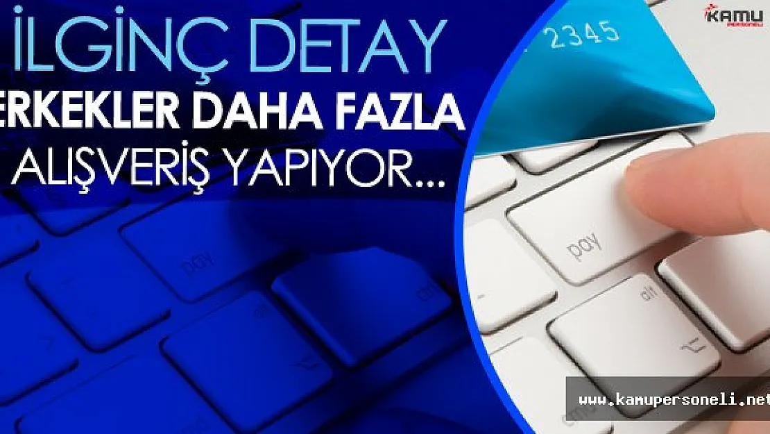 Online Alışverişte İlginç Detay! Erkekler Kadınlardan Daha Fazla Alışveriş Yapıyor