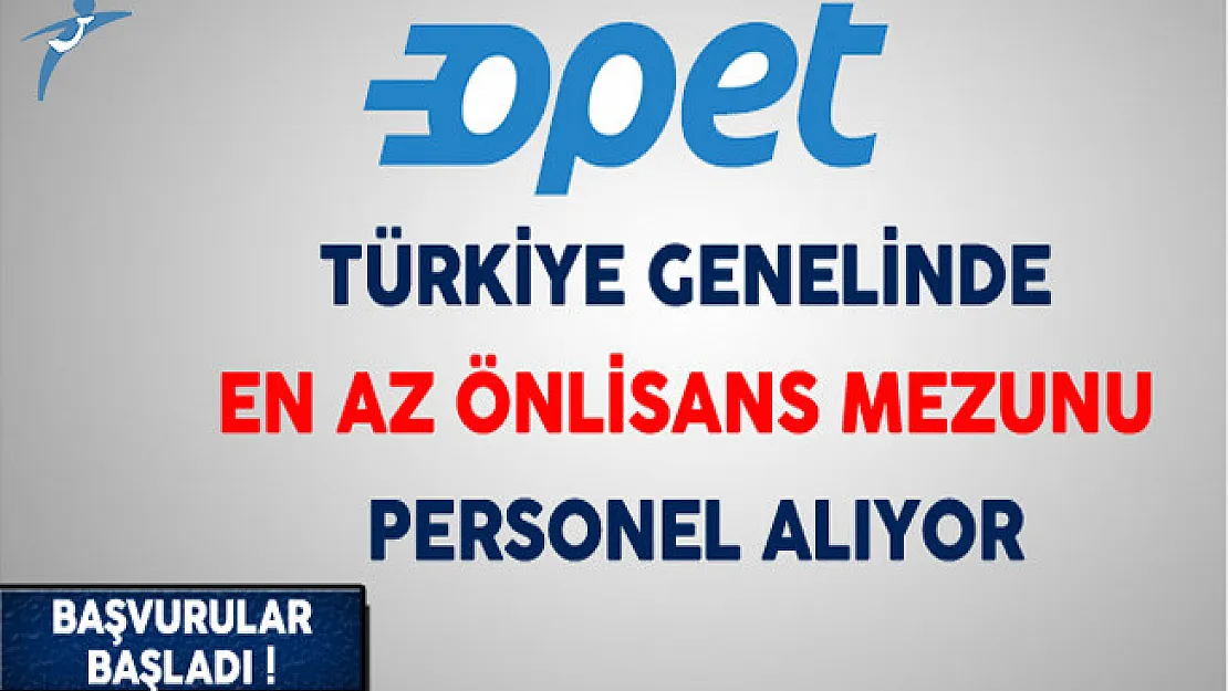 Opet Türkiye Genelinde En Az Önlisans Mezunu Personel Alıyor