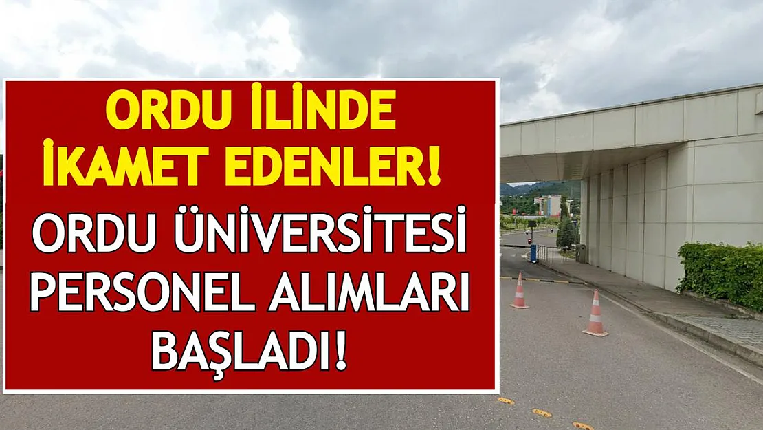 Ordu İlinde İkamet Edenler! Ordu Üniversitesi KPSS Şartsız Personel Alımları Başladı!