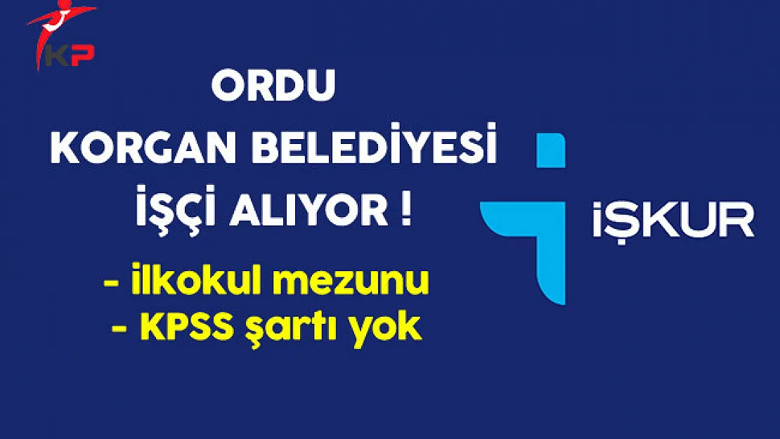 Ordu Korgan Belediyesi İlkokul Mezunu İşçi Alıyor