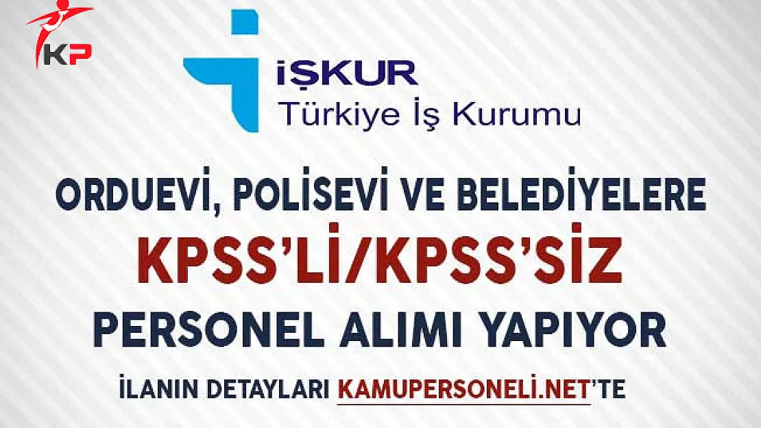 Orduevi, Polisevi ve Belediyelere KPSS'li KPSS'siz Memur ve İşçi Alımı Yapılıyor