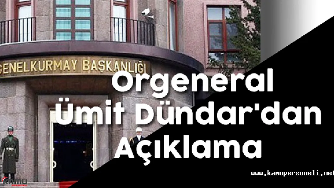 Orgeneral Ümit Dündar Açıklama Yaptı