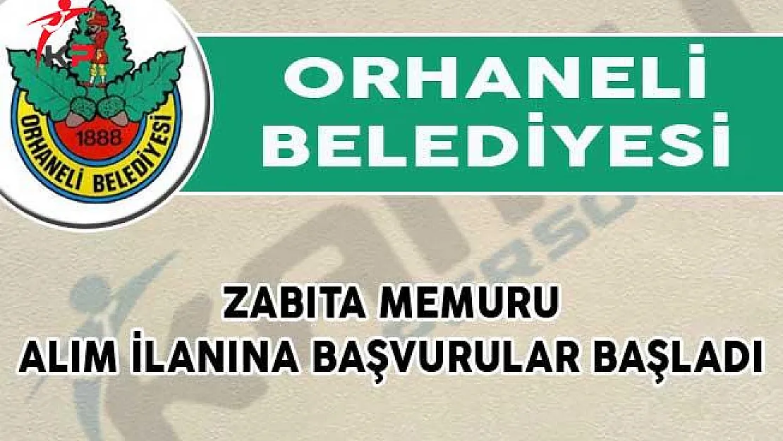 Orhaneli Belediye Zabıta Memuru Alım İlanı İçin Başvurular Başladı