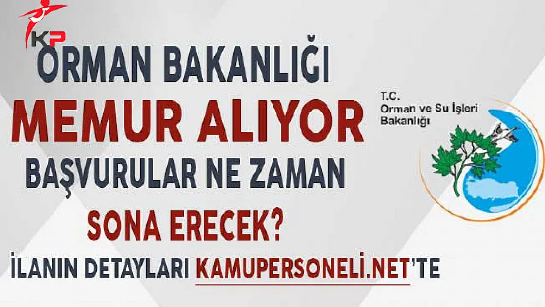Orman Bakanlığı Memur Alımı Yapıyor ! Başvurular Ne Zaman Sona Erecek?