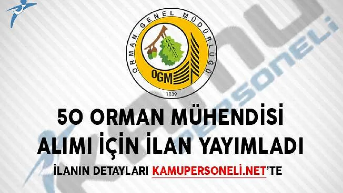 Orman Genel Müdürlüğü 50 Orman Mühendisi Alımı İçin İlan Yayımladı!