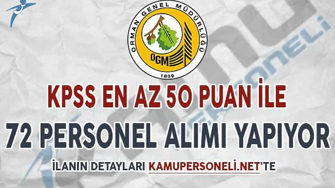 Orman Genel Müdürlüğü 72 Personel Alımı Yapıyor (KPSS En Az 50 Puan Şartı Var)