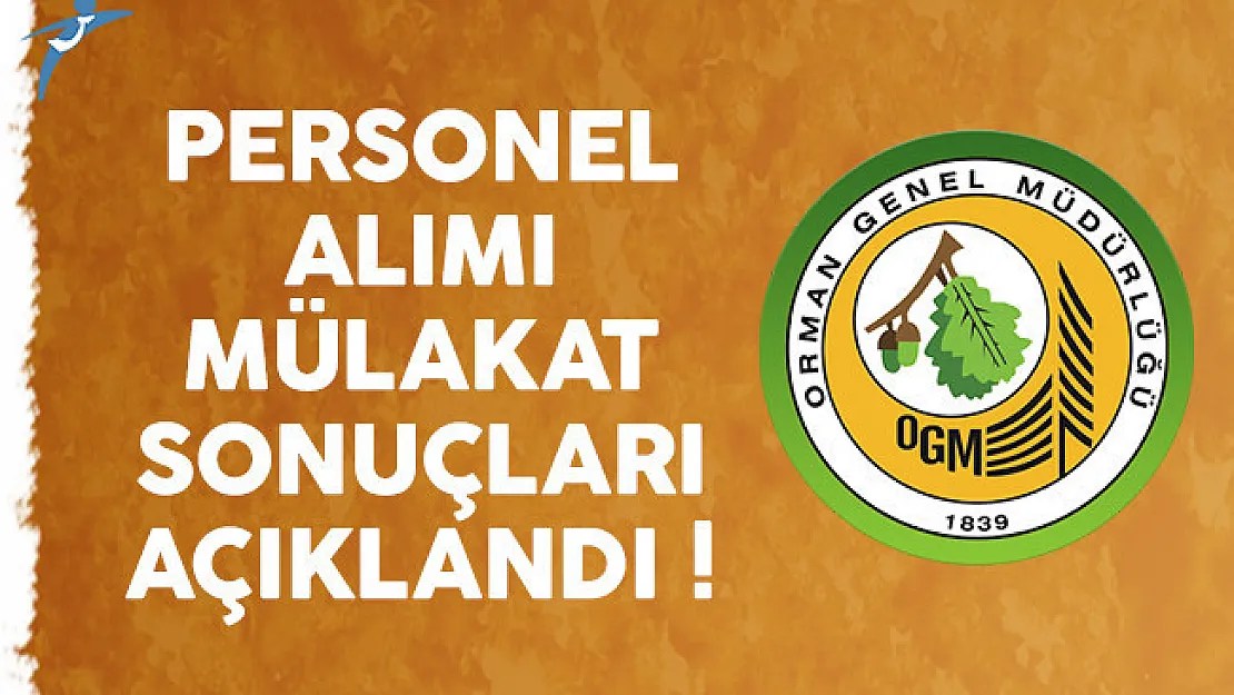 Orman Genel Müdürlüğü (OGM) personel alımı mülakat sonuçları açıklandı